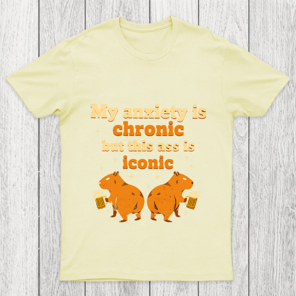 My Anxiety Is Chronic But This Ass Is Iconic Chicluma T Shirt