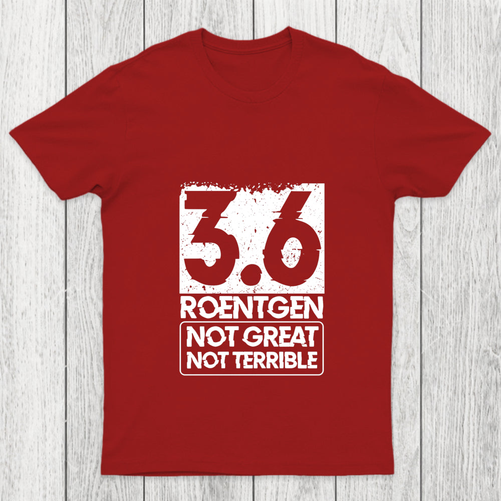 3.6 Roentgen Not Great Not Terrible Chicluma T Shirt