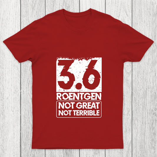 3.6 Roentgen Not Great Not Terrible Chicluma T Shirt