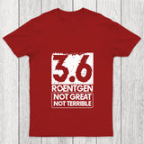 3.6 Roentgen Not Great Not Terrible Chicluma T Shirt