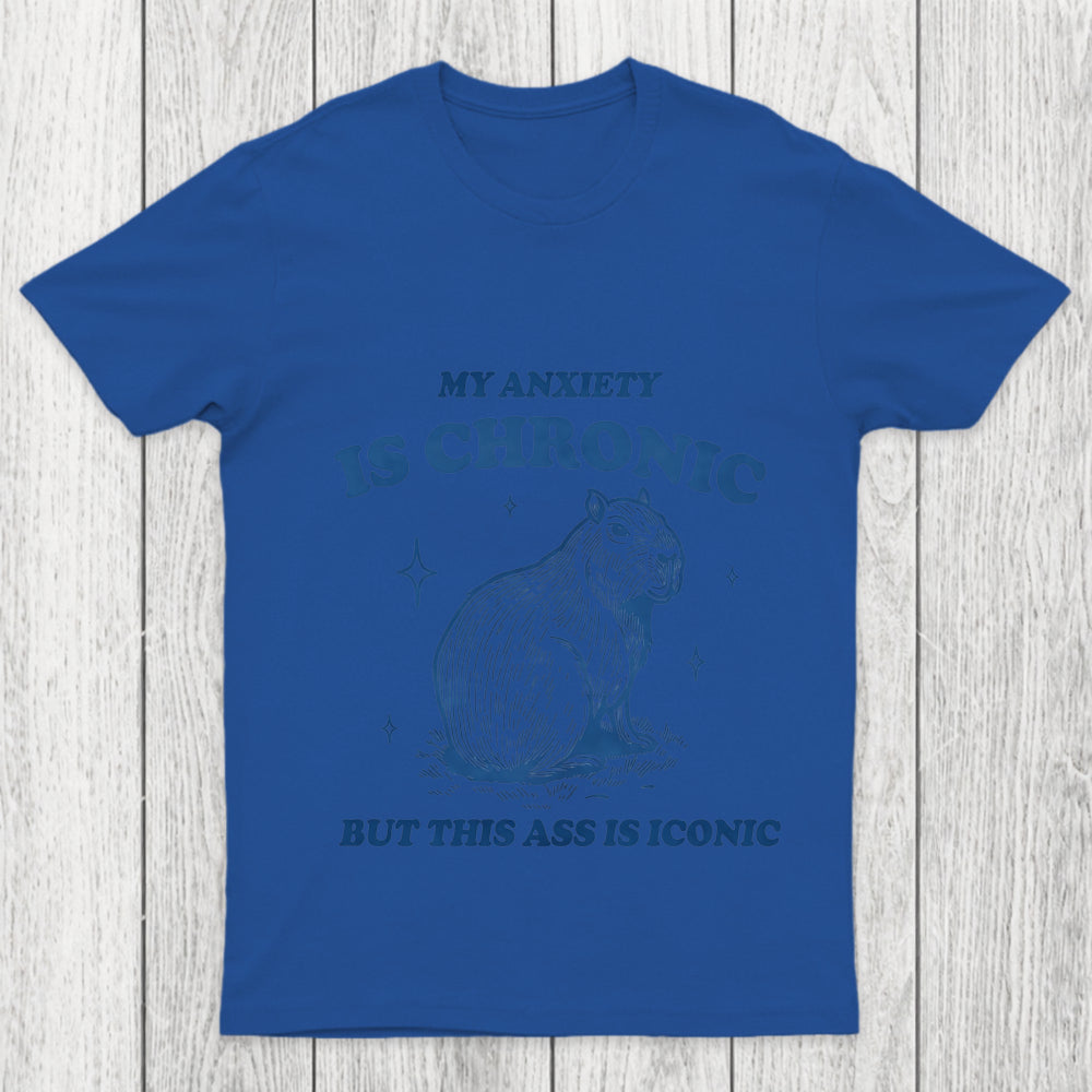 My Anxiety Is Chronic Chicluma T Shirt