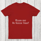Whose Car We Gonna Take Chicluma T Shirt