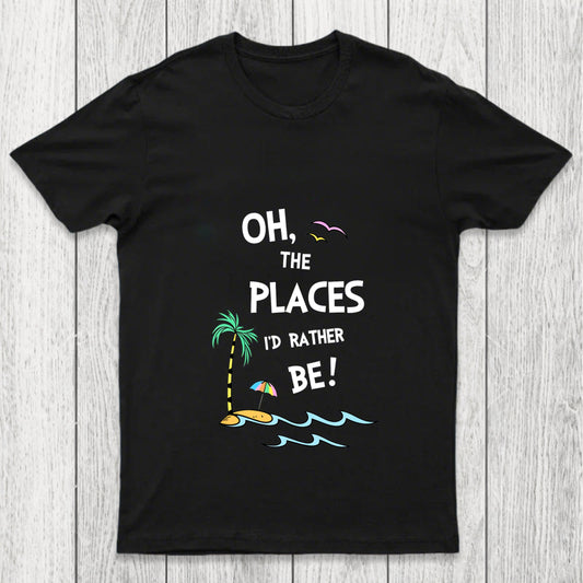 Oh The Places I'd Rather Be Chicluma T Shirt