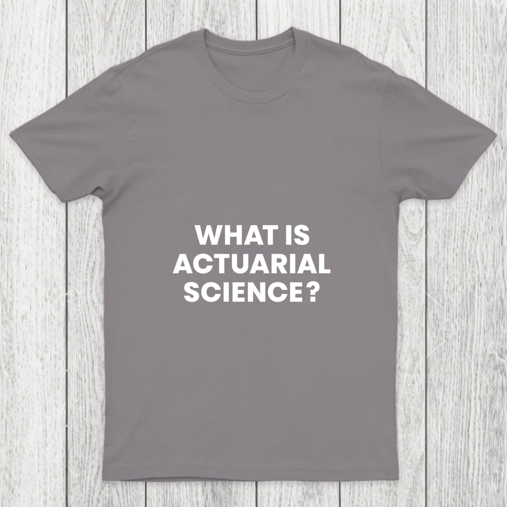 What Is Actuarial Science Chicluma T Shirt
