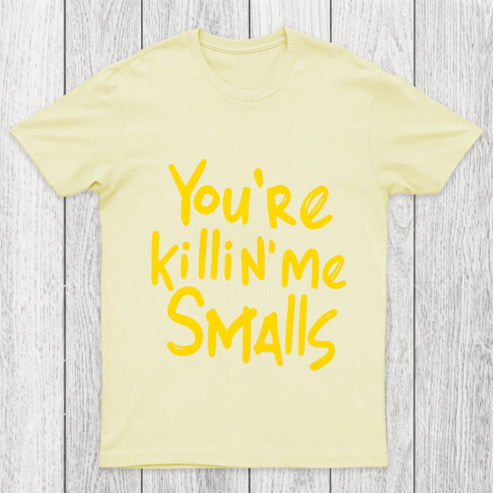 You Re Killin  Me Chicluma T Shirt