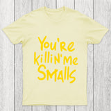You Re Killin  Me Chicluma T Shirt