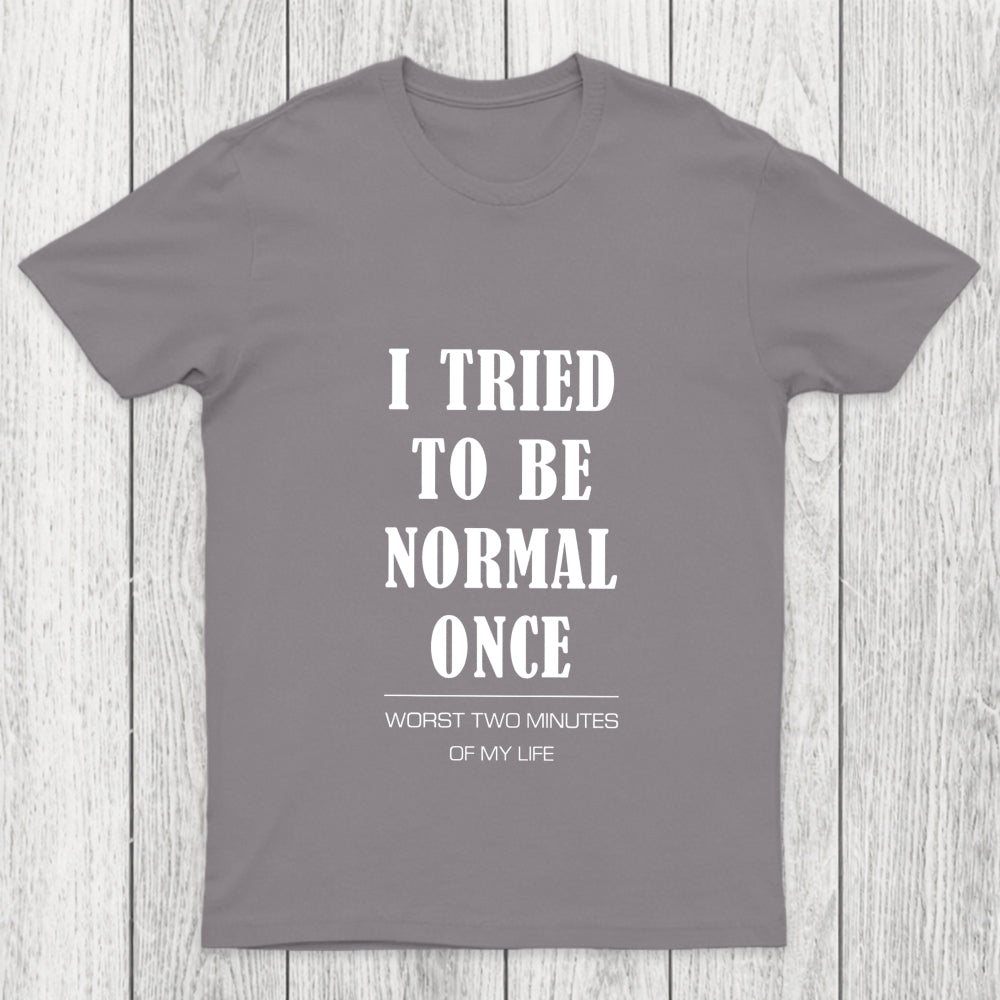 I Tried To Be Normal Once Chicluma T Shirt