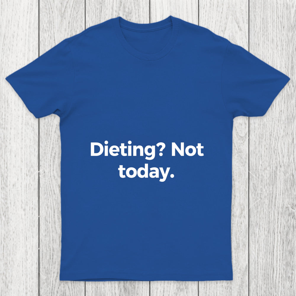 Dieting Not Today Chicluma T Shirt