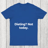Dieting Not Today Chicluma T Shirt