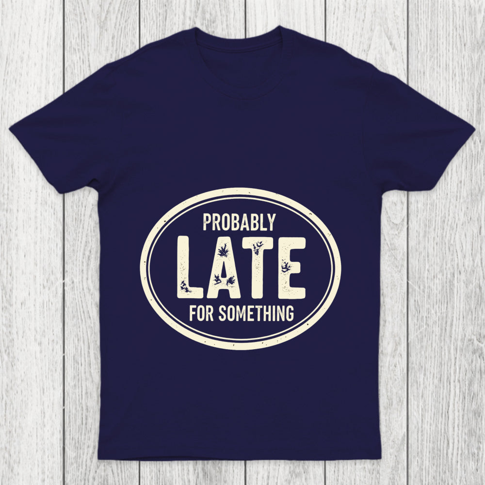 Probably Late For Something Chicluma T Shirt