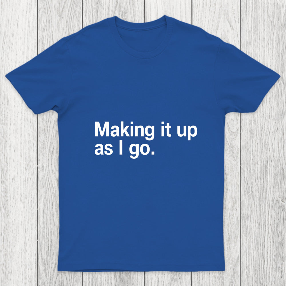 Making It Up As I Go Chicluma T Shirt
