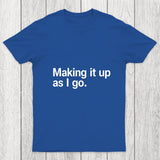 Making It Up As I Go Chicluma T Shirt