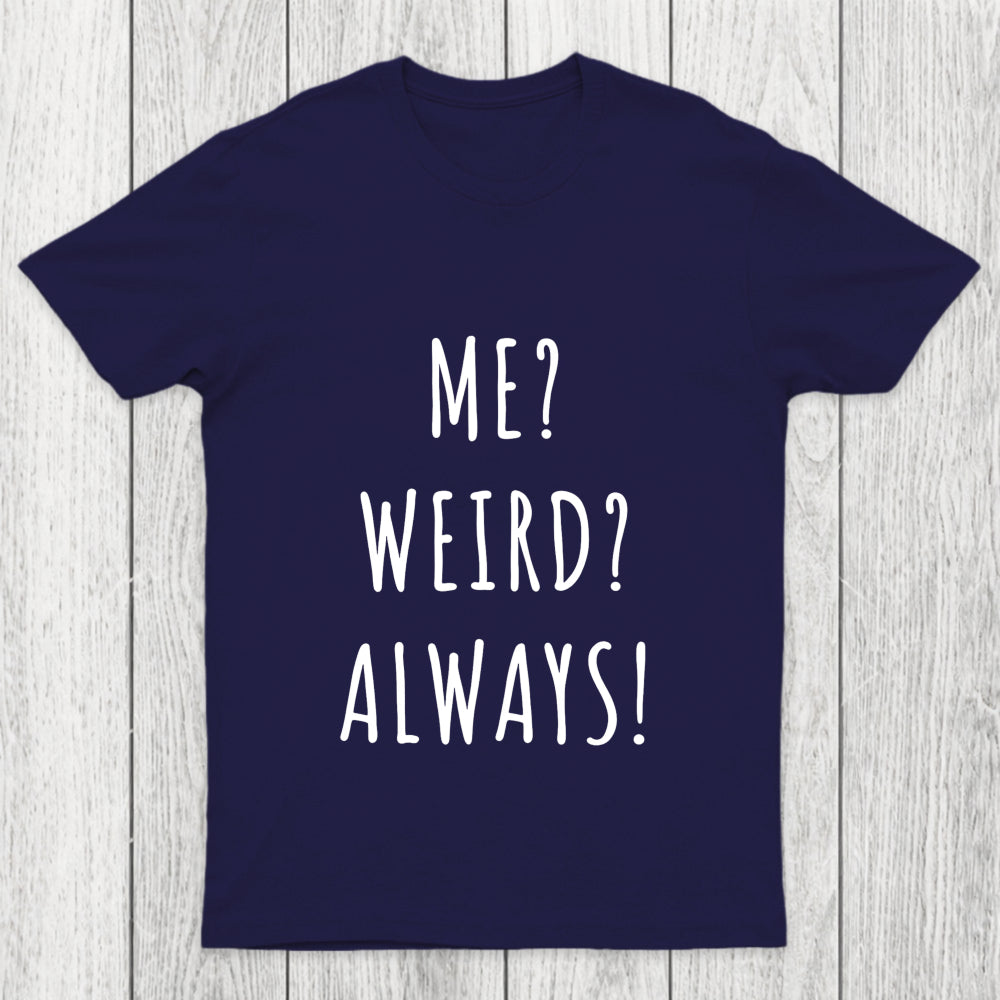 Me Weird Always  Chicluma T Shirt