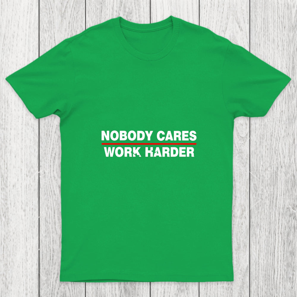 Nobody Cares Work Harder Chicluma T Shirt