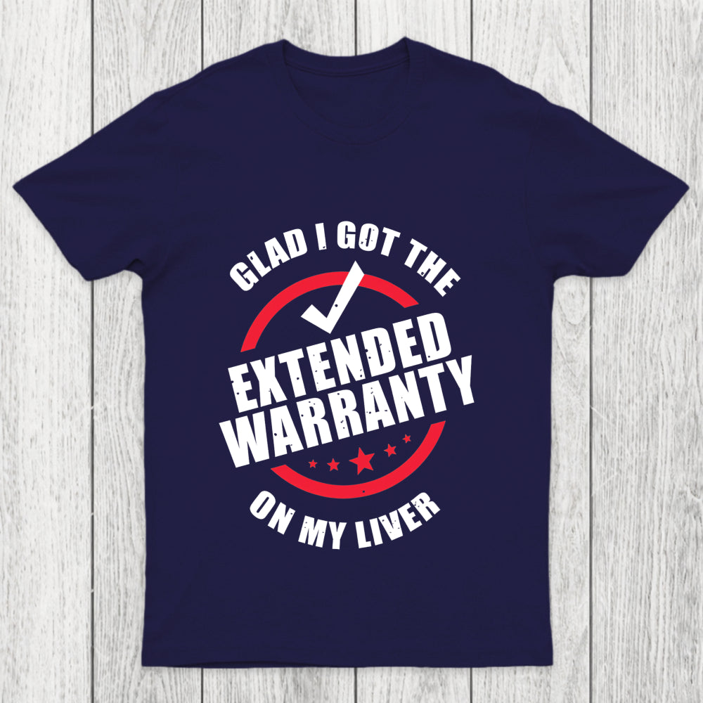 Glad I Got The Extended Warranty On My Liver Chicluma T Shirt