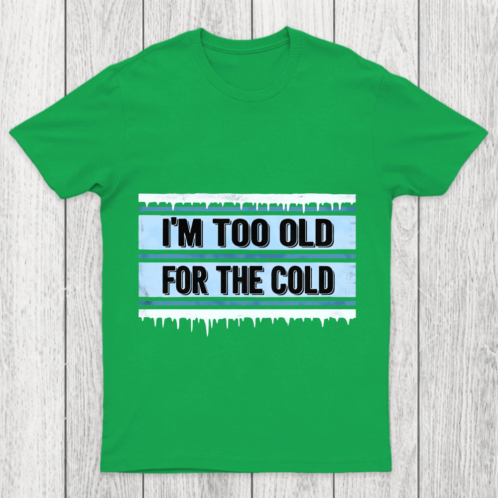 Too Old For The Cold Chicluma T Shirt
