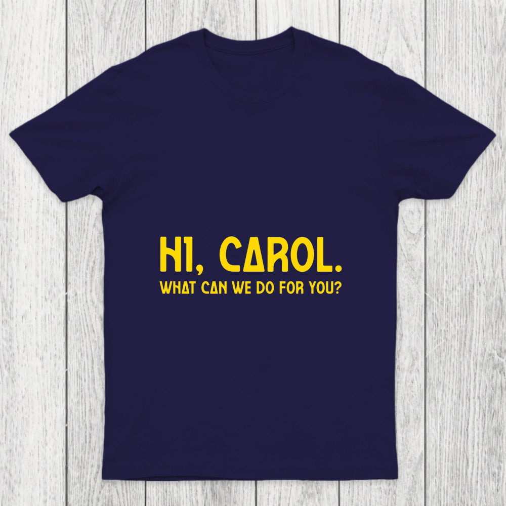 Hi Carol What Can We Do For You Chicluma T Shirt
