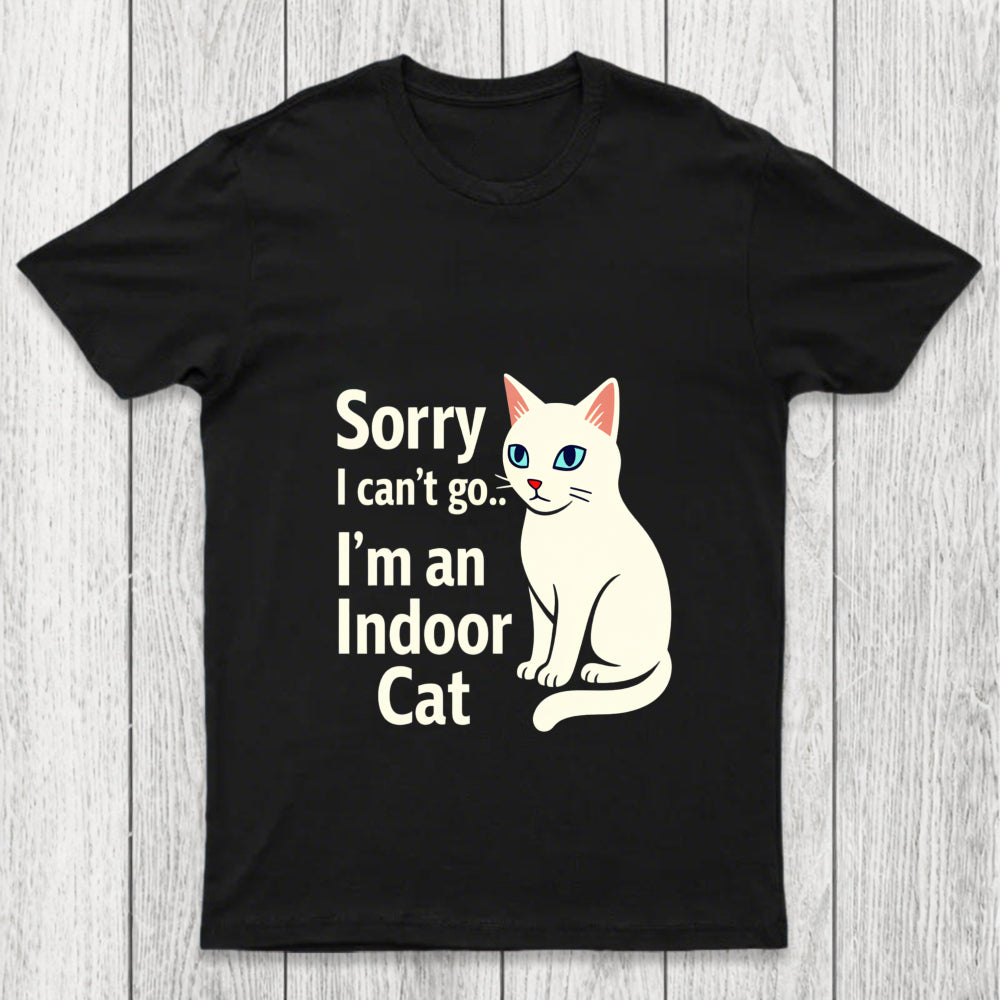 Sorry I Can't Go I Am An Indoor Cat Chicluma T Shirt