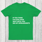 If You Think I'M Cool Now Wait Until You See My Spreadsheets Chicluma T Shirt