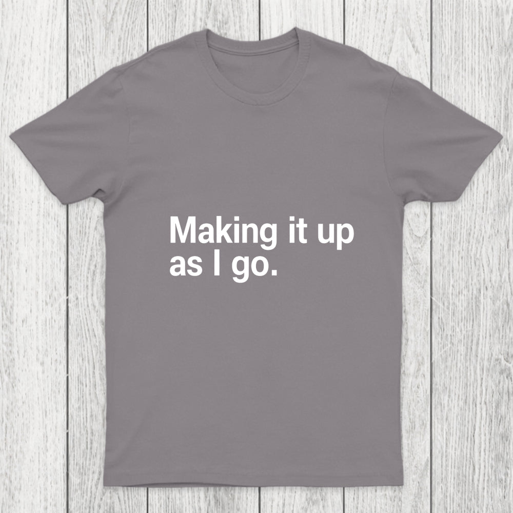 Making It Up As I Go Chicluma T Shirt