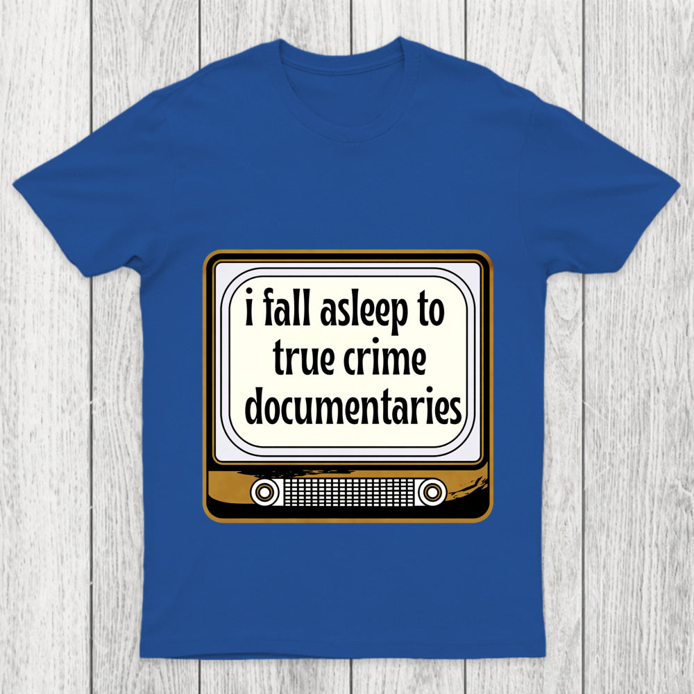 I Fall Asleep To True Crime Documentaries Chicluma T Shirt