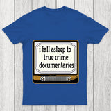 I Fall Asleep To True Crime Documentaries Chicluma T Shirt