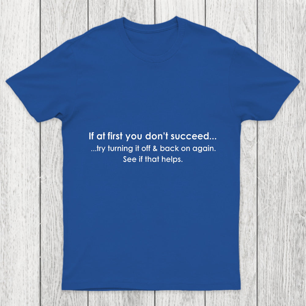 If At First You Dont Succeed Turn It Off And Back Chicluma T Shirt