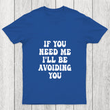If You Need Me I'll Be Avoiding You Chicluma T Shirt