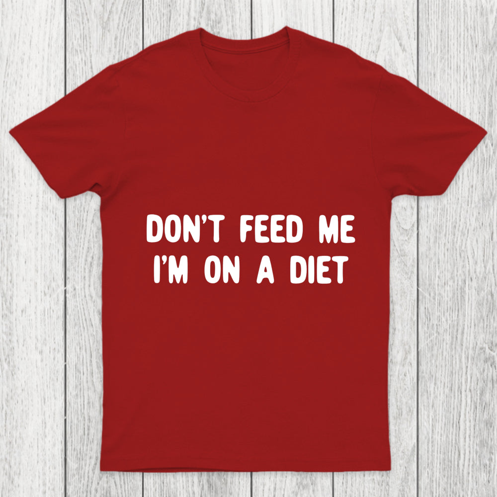 Don't Feed Me Im On A Diet Chicluma T Shirt
