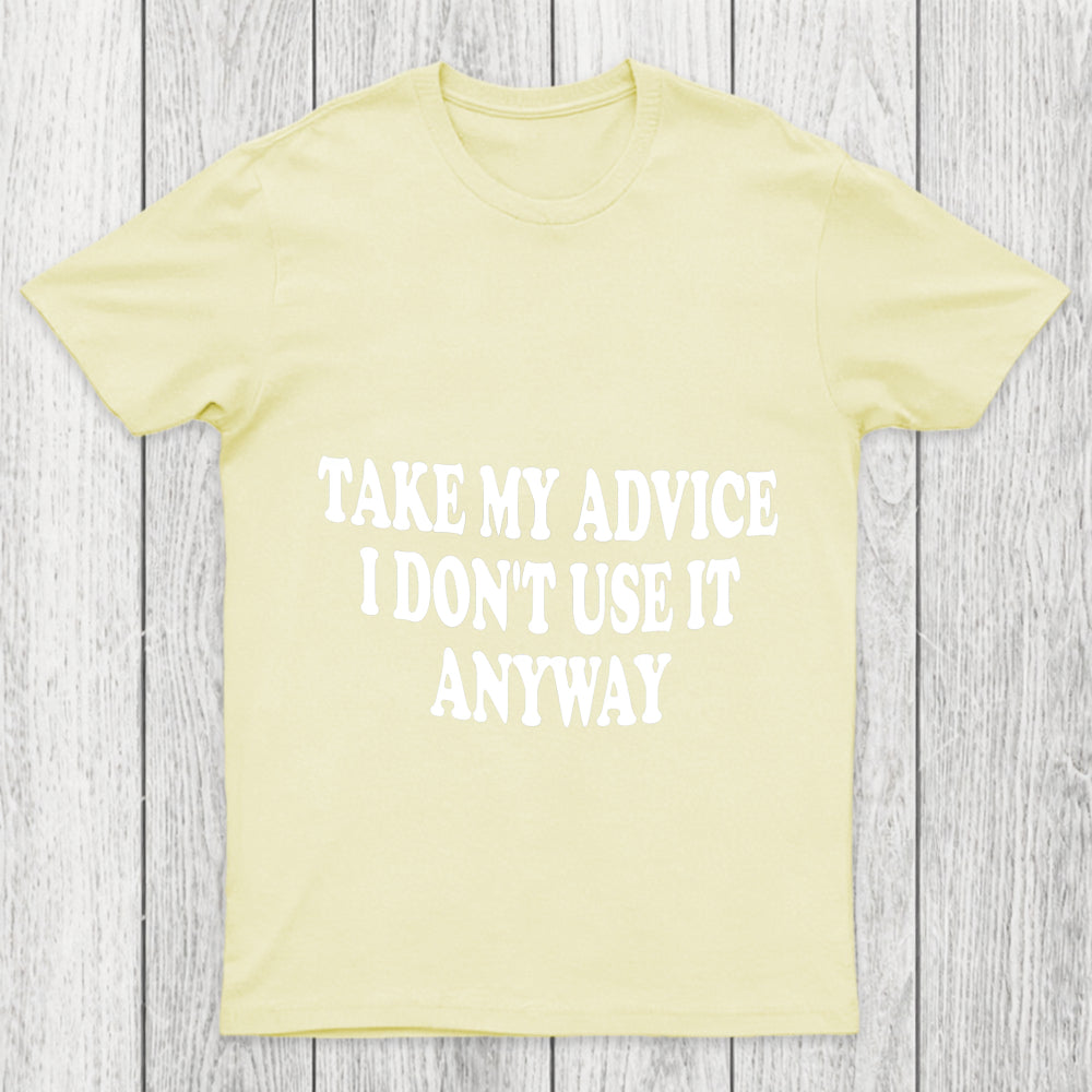 Take My Advice I Don't Use It Anyway Chicluma T Shirt